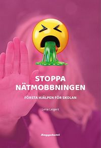 Stoppa nätmobbningen : första hjälpen för skolan; Lena Leigert; 2019