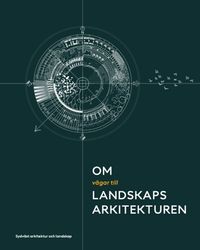 Om vägar till landskapsarkitekturen; Lina Dahlström, Niklas Bosrup, Per Andersson, Åsa von Malortie; 2022