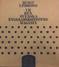 Ur den svenska byggnadskonstens magasin; Bengt Lindroos; 2023