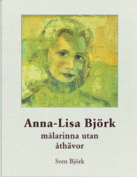 Anna-Lisa Björk målarinna utan åthävor; Sven Björk; 2019