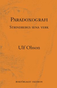 Paradoxografi : Strindbergs sena verk; Ulf Olsson; 2019