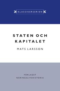 Staten och kapitalet : det svenska finansiella systemet under 1900-talet; Mats Larsson; 2021