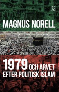 1979 och arvet efter politisk islam; Magnus Norell; 2020