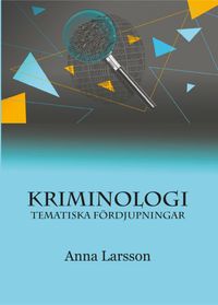 Kriminologi : tematiska fördjupningar; Anna Larsson; 2023