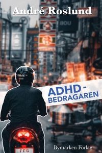 ADHD-bedragaren; André Roslund; 2020