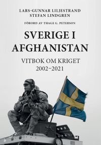 Sverige I Afghanistan Vitbok om kriget 2002-2021; Lars-Gunnar Liljestrand, Stefan Lindgren; 2021