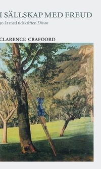 I sällskap med Freud : 30 år med tidskriften Divan; Clarence Crafoord, Clarence Crafoord; 2020