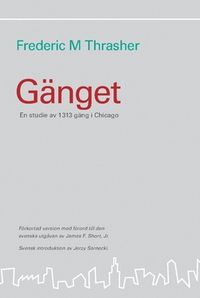 Gänget : en studie av 1313 gäng i Chicago; Frederic M. Thrasher; 2020