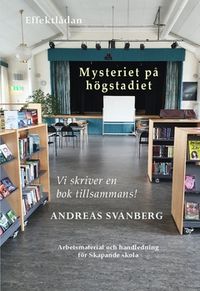 Mysteriet på högstadiet : vi skriver en bok tillsammans; Andreas Svanberg; 2021