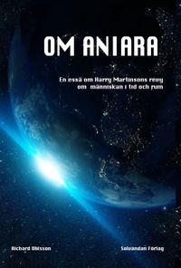 Om Aniara : en essä om Harry Martinsons revy om människan i tid och rum; Richard Ohlsson; 2022