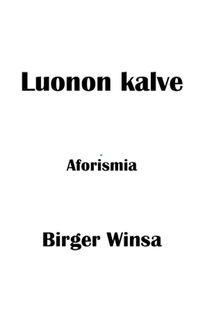 Luonon kalve - Aforismia; Birger Winsa; 2022