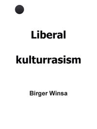 Liberal kulturrasism; Birger Winsa; 2020