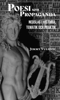 Poesi som propaganda : nedslag i historia, tematik och praktik; Jimmy Vulovic; 2022