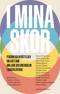 I mina skor : personliga berättelser om livet som ung jude och ung muslim i dagens Sverige; Daphne Arbouz, Jasmin Khwaiter, Liam Sallmander; 2022