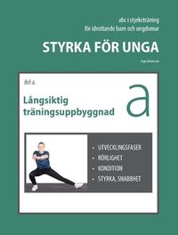 Styrka för unga - Del A : Långsiktig träningsuppbyggnad; Inge Johansson; 2021