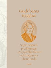 Guds barns trygghet Vol III : några originalpredikningar av Carl Olof Rosenius och några nya i hans anda; LarsOlov Eriksson; 2022