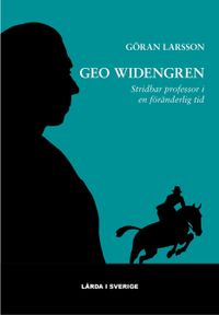 Geo Widengren : stridbar professor i en föränderlig tid; Göran Larsson; 2023