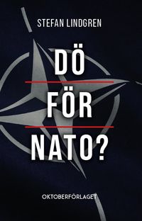 Dö för NATO?; Stefan Lindgren; 2022