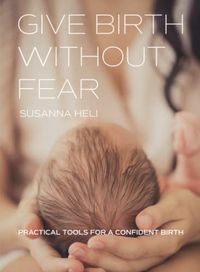 Give Birth Without Fear; Susanna Heli; 2022