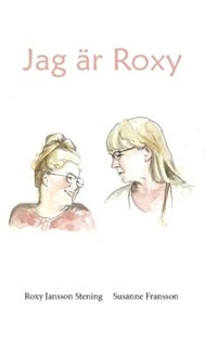 Jag är Roxy : min livsvärld och mina erfarenheter; Roxy Jansson Stening, Susanne Fransson; 2022