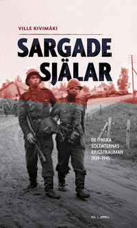 Sargade själar : de finska soldaternas krigstrauman 1939-1945; Ville Kivimäki; 2023