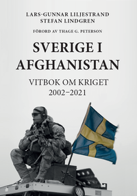 Sverige  i Afghanistan Vitbok om kriget 2002-2021; Lars-Gunnar Liljestrand, Stefan Lindgren; 2023