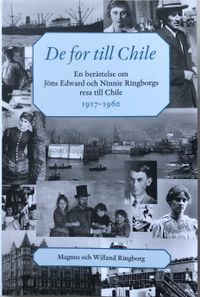 De for till Chile : en berättelse om Jöns Edward och Ninnie Ringborgs resa till Chile; Magnus Ringborg, Willand Ringborg; 2023