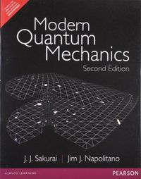 Modern Quantum MechanicsAlways Learning; Jun John Sakurai, Jim Napolitano; 2014