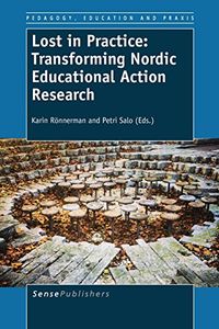 Lost in Practice: Transforming Nordic Educational Action ResearchVolym 7 av Pedagogy, education and praxis; Karin Rönnerman, Petri Salo; 2014