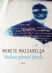 Sielun pimeä puoli; Merete Mazzarella; 2014