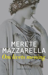 Om livets mening; Merete Mazzarella; 2017
