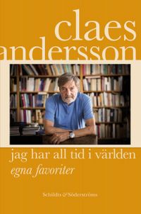 Jag har all tid i världen : egna favoriter; Claes Andersson; 2020