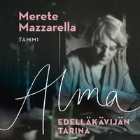Alma - Edelläkävijän tarina; Merete Mazzarella; 2019
