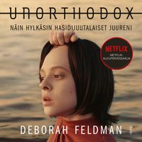 Unorthodox - Näin hylkäsin hasidijuutalaiset juureni; Deborah Feldman, Netflix,; 2020