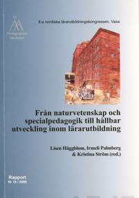 Från naturvetenskap och specialpedagogik till hållbar utveckling inom lärautbildning; Lisen Häggblom, Irmeli Palmberg, Kristina Ström, Åbo Akademi. Pedagogiska fakulteten; 2006