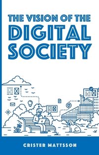 The vision of the digital society; Crister Mattsson; 2019