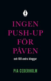 Ingen push-up för påven och 100 andra bloggar; Pia Cederholm; 2017