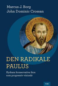 Den radikale Paulus : kyrkans konservativa ikon som progressiv visionär; Marcus J. Borg, John Dominic Crossan; 2016
