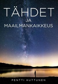 Tähdet ja Maailmankaikkeus; Pentti Huttunen; 2021