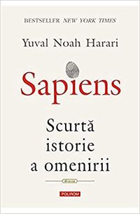 Sapiens : scurtă istorie a omenirii; Yuval N. Harari; 2017