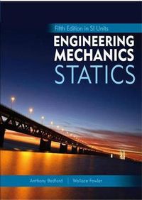Engineering Mechanics: Statics, 5th Edition in SI Units; Anthony Bedford; 2008