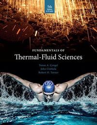 Fundamentals of Thermal-Fluid Sciences; YUNUS A. CENGEL, John Cimbala, Robert H. Turner.; 2017