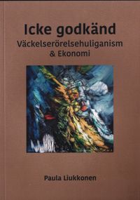 Icke godkänd Väckelserörelsehuliganism & Ekonomi; Paula Liukkonen; 2021